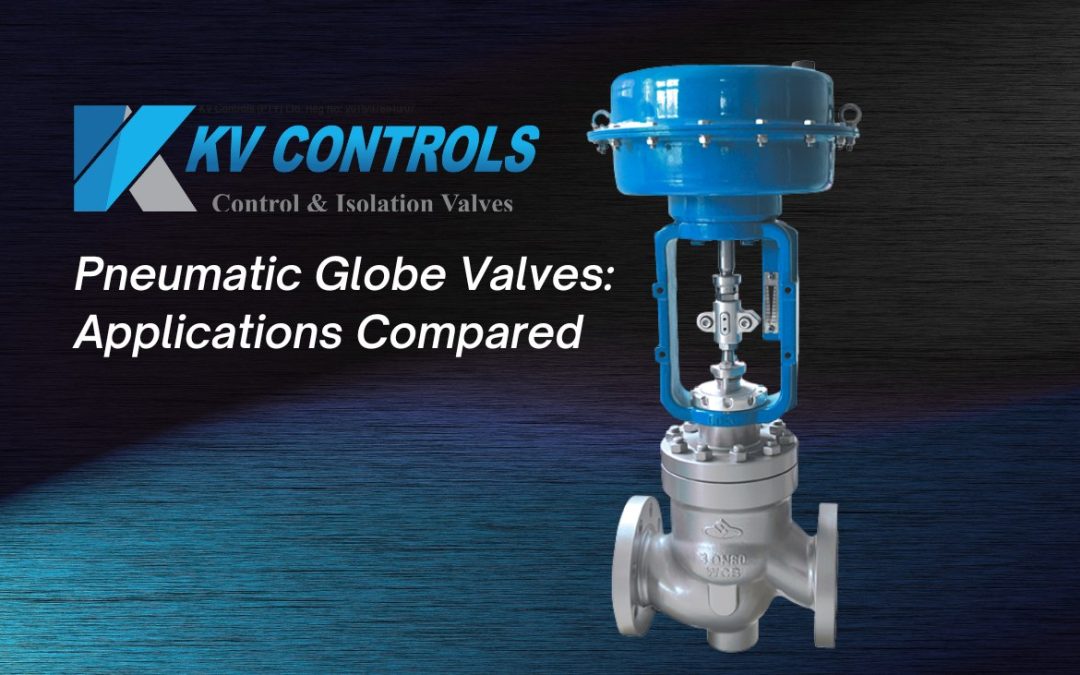 Pneumatic Globe Valves Applications Compared